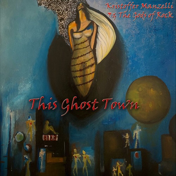 Kristoffer Manzelli & the Gods of Rock - This Ghost Town (2021)